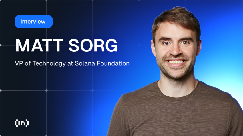 Solana Foundation Vizepräsident Matt Sorg über Blockchain-Herausforderungen und Lösungen